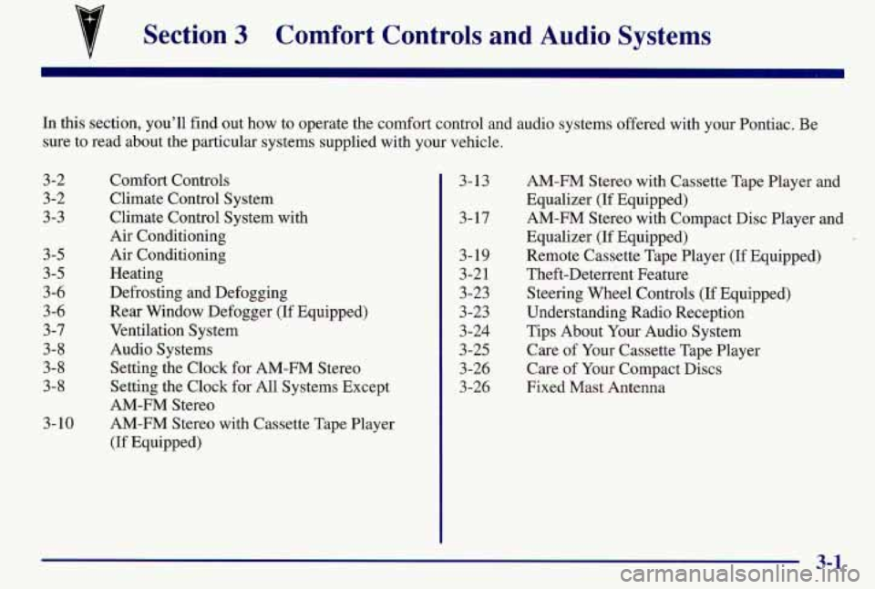 PONTIAC GRAND AM 1997  Owners Manual Section 3 Comfort  Controls  and  Audio  Systems 
In this  section, you’ll find out  how to operate the comfort control  and audio systems offered  with  your Pontiac. Be 
sure  to read about the pa