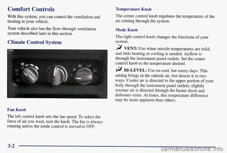 PONTIAC GRAND AM 1997  Owners Manual Comfort Controls 
With this system,  you can control the ventilation  and 
heating 
in your  vehicle. 
Your vehicle also  has the flow-through ventilation 
system described later  in this section. 
Cl