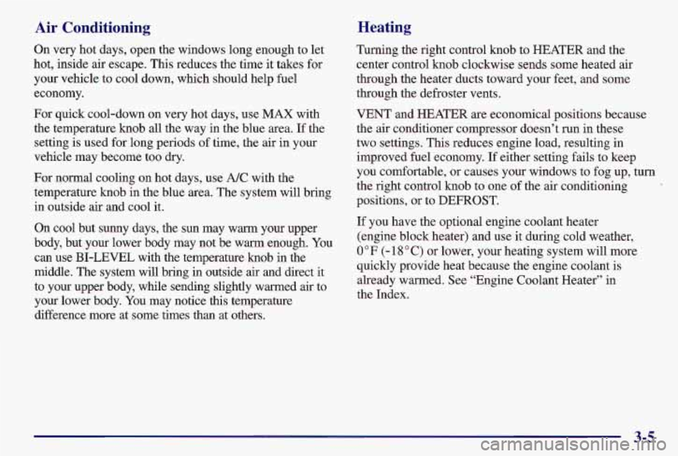 PONTIAC GRAND AM 1997  Owners Manual Air  Conditioning Heating 
Turning 
the right control knob  to HEATER  and the 
center control knob clockwise sends some heated  air 
through the heater ducts toward your feet, and some 
through the d
