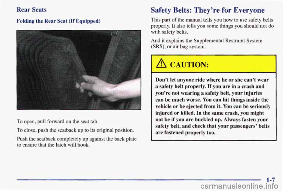 PONTIAC GRAND AM 1997 User Guide Rear Seats
Folding the Rear Seat (If Equipped)
To open, pull forward on the seat tab.
To close, push the seatback up to its original position.
Push the seatback completely up against t PONTIAC GRAND AM 1997 User Guide Rear Seats
Folding the Rear Seat (If Equipped)
To open, pull forward on the seat tab.
To close, push the seatback up to its original position.
Push the seatback completely up against t