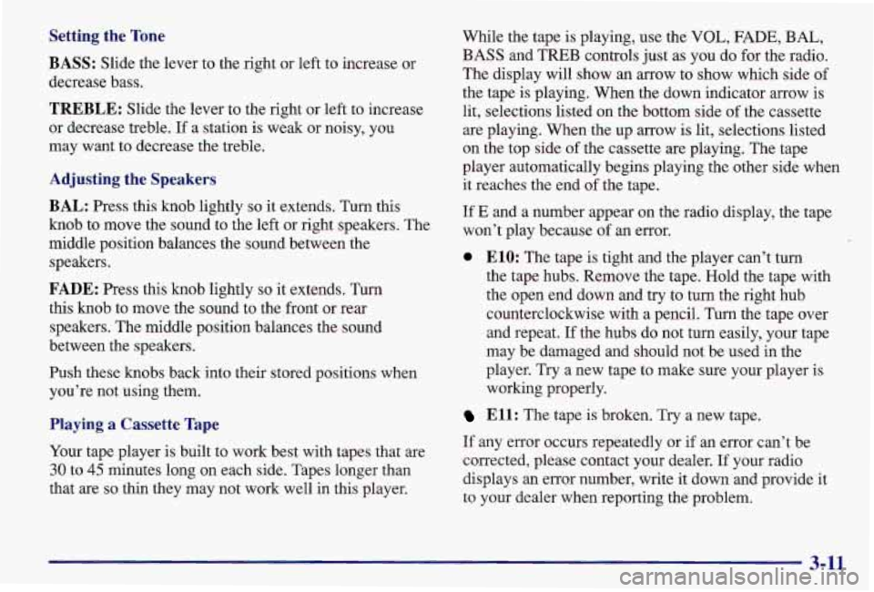 PONTIAC GRAND AM 1997  Owners Manual Setting  the Tone 
BASS: 
Slide  the  lever  to  the  right  or  left  to increase  or 
decrease  bass. 
TREBLE: Slide  the  lever  to  the  right  or left  to  increase 
or  decrease  treble.  If  a 