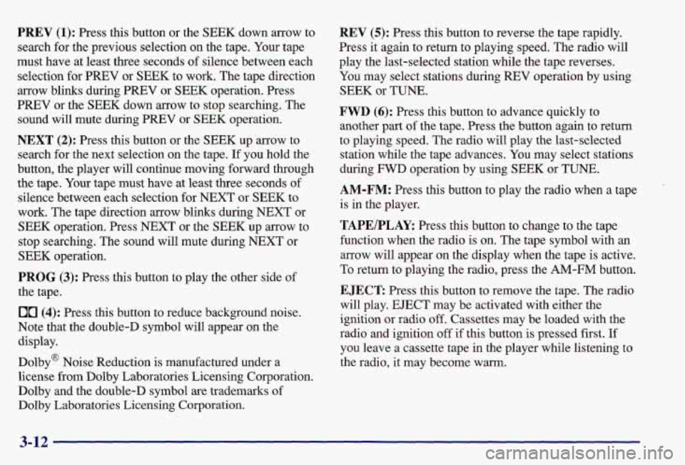 PONTIAC GRAND AM 1997  Owners Manual PREV (1): Press  this button or the  SEEK down mow  to 
search for the previous selection  on the  tape.  Your tape 
must have at least three seconds  of silence between each 
selection  for PREV  or 