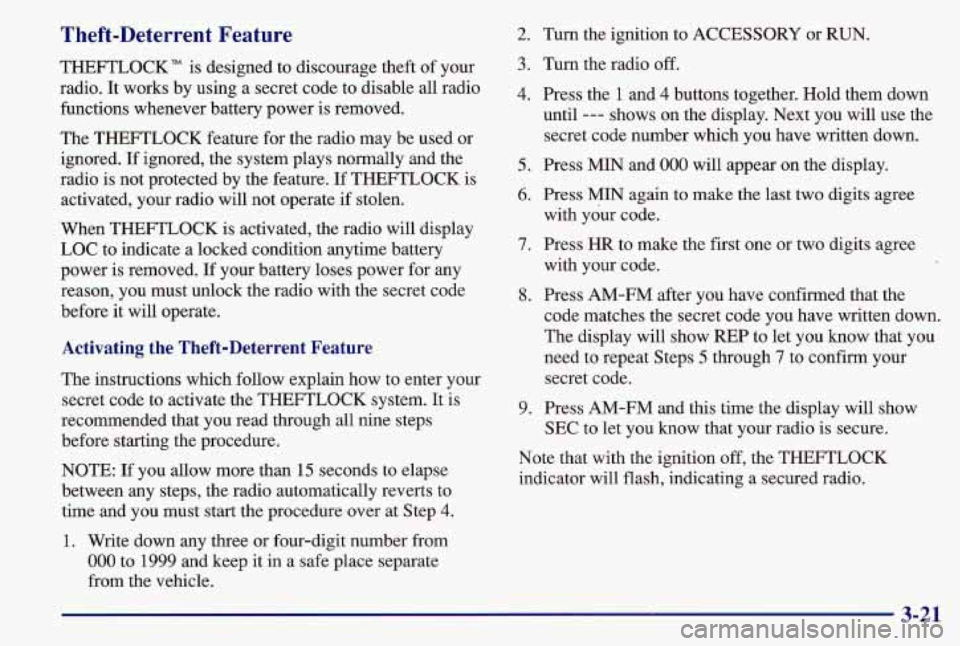 PONTIAC GRAND AM 1997 Owners Manual Theft-Deterrent Feature
THEFTLOCK" is designed to discourage theft of your
radio. It works by using a secret code to disable all radio
functions whenever battery power is removed.
The THEFTL PONTIAC GRAND AM 1997 Owners Manual Theft-Deterrent Feature
THEFTLOCK" is designed to discourage theft of your
radio. It works by using a secret code to disable all radio
functions whenever battery power is removed.
The THEFTL