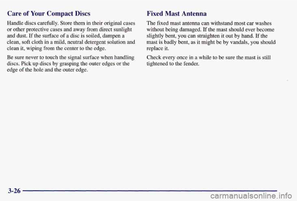 PONTIAC GRAND AM 1997 Owners Manual Care of Your Compact Discs
Handle discs carefully. Store them in their original cases
or other protective cases and away from direct sunlight
and dust.
If the surface of a disc is soile PONTIAC GRAND AM 1997 Owners Manual Care of Your Compact Discs
Handle discs carefully. Store them in their original cases
or other protective cases and away from direct sunlight
and dust.
If the surface of a disc is soile