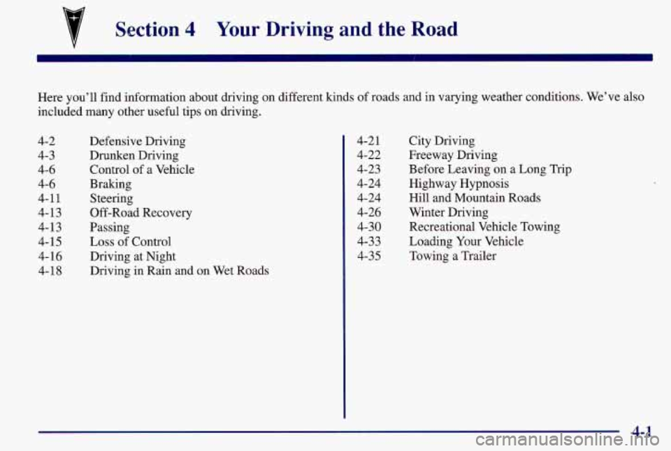 PONTIAC GRAND AM 1997 Owners Manual 7 Section 4 Your Driving and the Road
Here you’ll find information about driving on different kinds of roads and in varying weather conditions. We’ve also
included many other useful ti PONTIAC GRAND AM 1997 Owners Manual 7 Section 4 Your Driving and the Road
Here you’ll find information about driving on different kinds of roads and in varying weather conditions. We’ve also
included many other useful ti