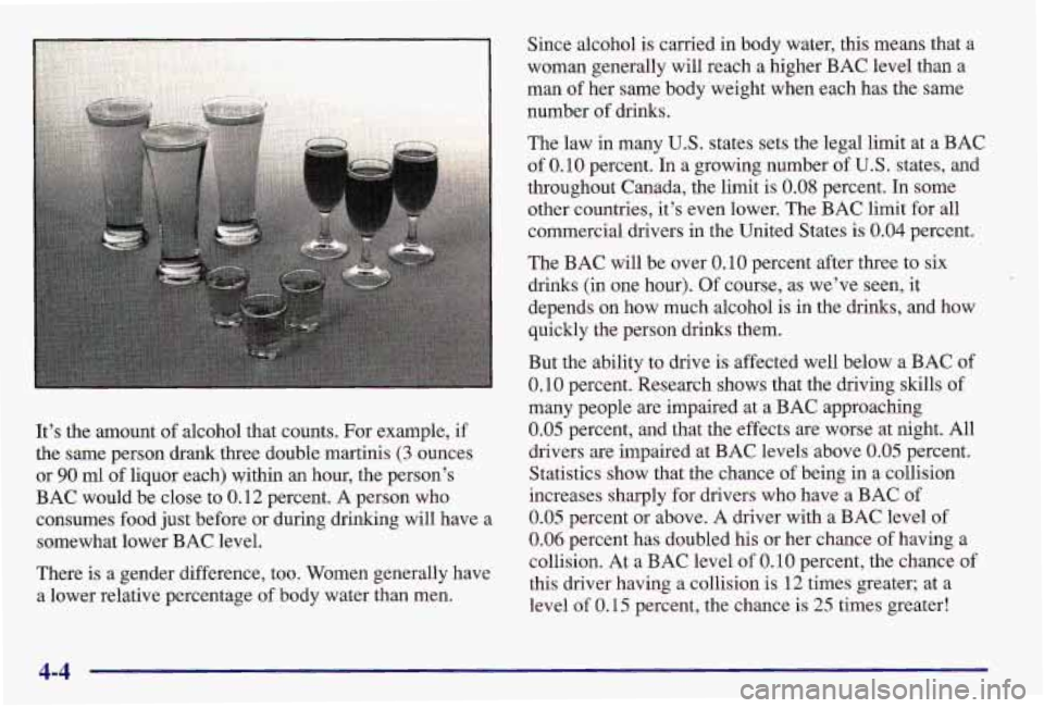 PONTIAC GRAND AM 1997 Owners Manual It’s the amount of alcohol that counts. For example, if
the same person drank three double martinis (3 ounces
or
90 ml of liquor each) within an hour, the person’s
BAC would PONTIAC GRAND AM 1997 Owners Manual It’s the amount of alcohol that counts. For example, if
the same person drank three double martinis (3 ounces
or
90 ml of liquor each) within an hour, the person’s
BAC would