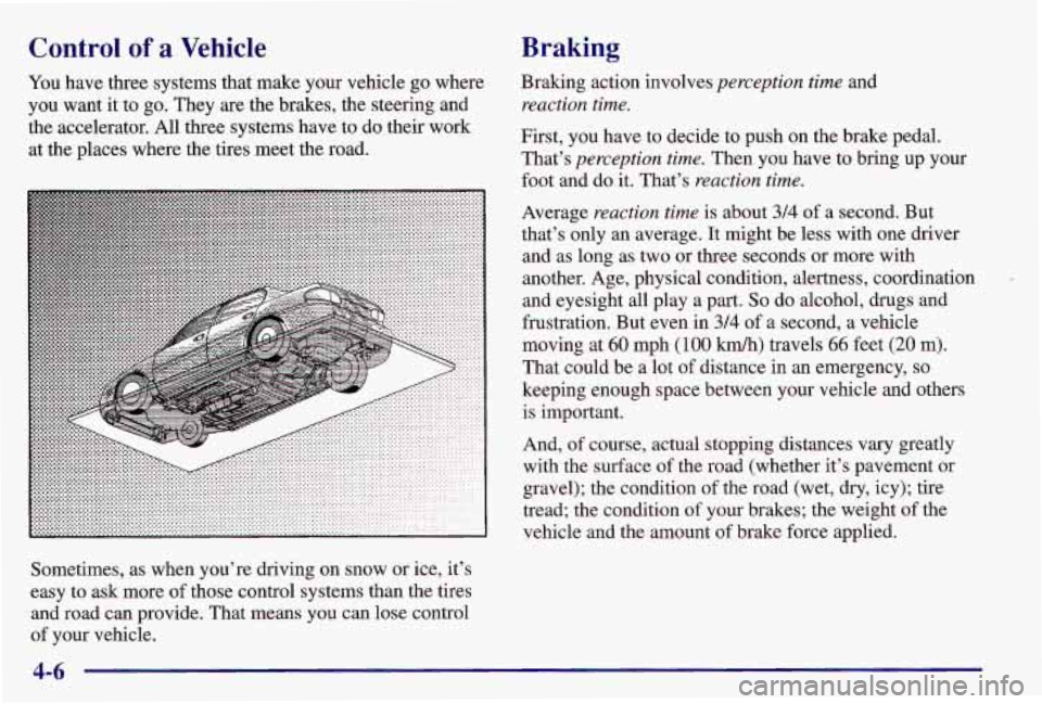 PONTIAC GRAND AM 1997 Owners Manual Control of a Vehicle
You have three systems that make your vehicle go where
you want it to go. They are the brakes, the steering and
the accelerator. All three systems have to do their wor PONTIAC GRAND AM 1997 Owners Manual Control of a Vehicle
You have three systems that make your vehicle go where
you want it to go. They are the brakes, the steering and
the accelerator. All three systems have to do their wor