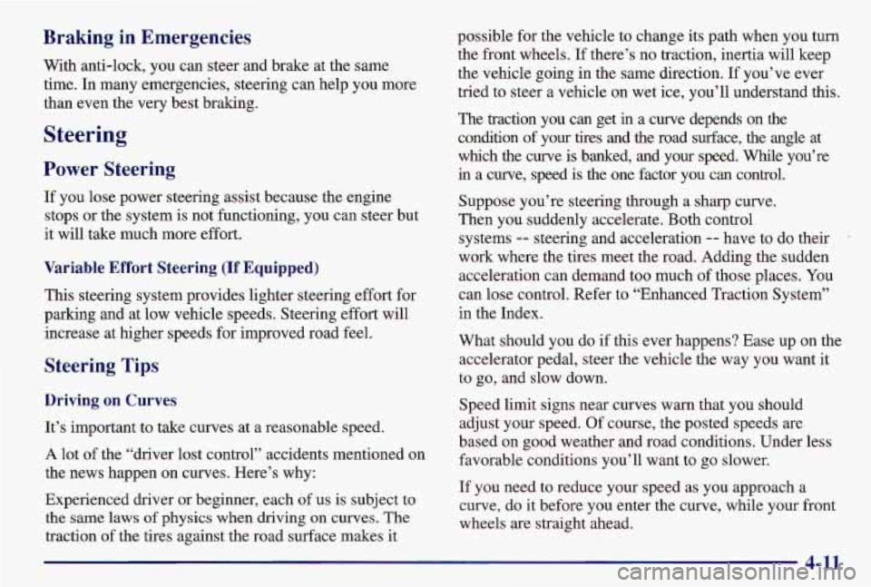 PONTIAC GRAND AM 1997 Owners Manual Braking in Emergencies
With anti-lock, you can steer and brake at the same
time. In many emergencies, steering can help you more
than even the very best braking.
Steering
Power Steering PONTIAC GRAND AM 1997 Owners Manual Braking in Emergencies
With anti-lock, you can steer and brake at the same
time. In many emergencies, steering can help you more
than even the very best braking.
Steering
Power Steering