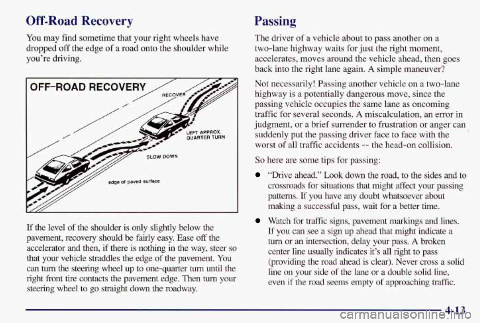 PONTIAC GRAND AM 1997 Owners Manual Off-Road Recovery
You may find sometime that your right wheels have
dropped off the edge
of a road onto the shoulder while
you’re driving.
If the level of the shoulder is onl PONTIAC GRAND AM 1997 Owners Manual Off-Road Recovery
You may find sometime that your right wheels have
dropped off the edge
of a road onto the shoulder while
you’re driving.
If the level of the shoulder is onl