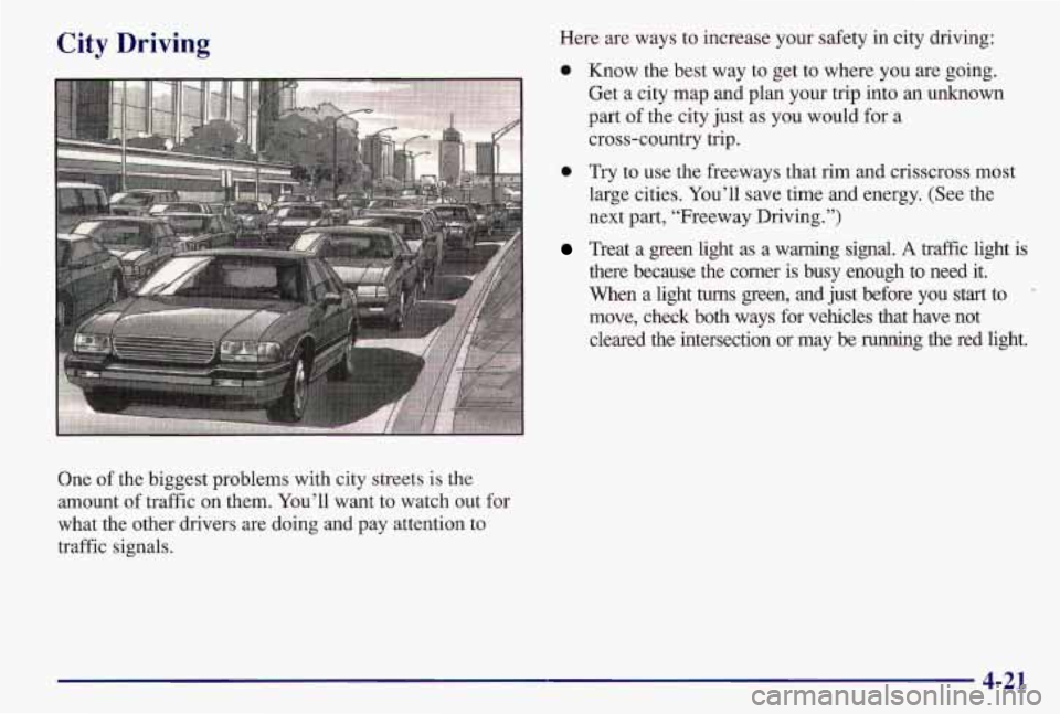 PONTIAC GRAND AM 1997  Owners Manual City Driving 
One of the  biggest  problems  with  city  streets  is  the 
amount  of  traffic  on  them.  You’ll  want  to  watch  out  for 
what  the  other  drivers  are  doing  and  pay  attenti