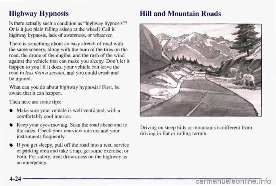 PONTIAC GRAND AM 1997  Owners Manual Highway  Hypnosis 
Is there  actually  such  a  condition  as “hghway hypnosis”? 
Or 
is it  just  plain  falling  asleep  at  the  wheel?  Call it 
highway  hypnosis,  lack of awareness,  or  wha