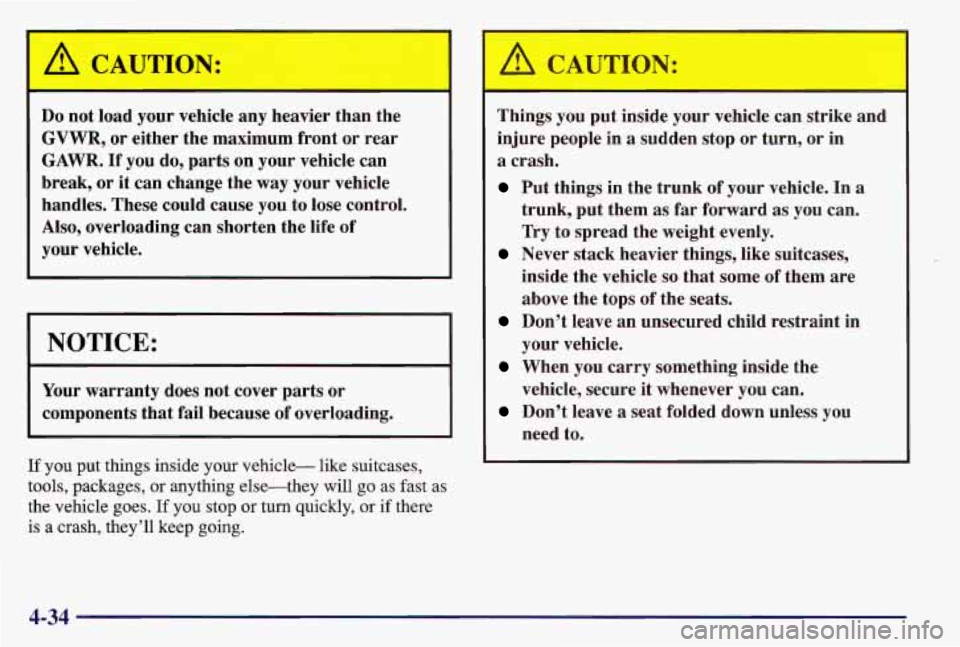 PONTIAC GRAND AM 1997  Owners Manual A CAUTION: 
Do not  load  your vehicle any  heavier  than  the 
GVWR, or either  the  maximum  front  or  rear 
GAWR. If you  do, parts  on  your  vehicle can 
break,  or  it  can  change  the  way yo