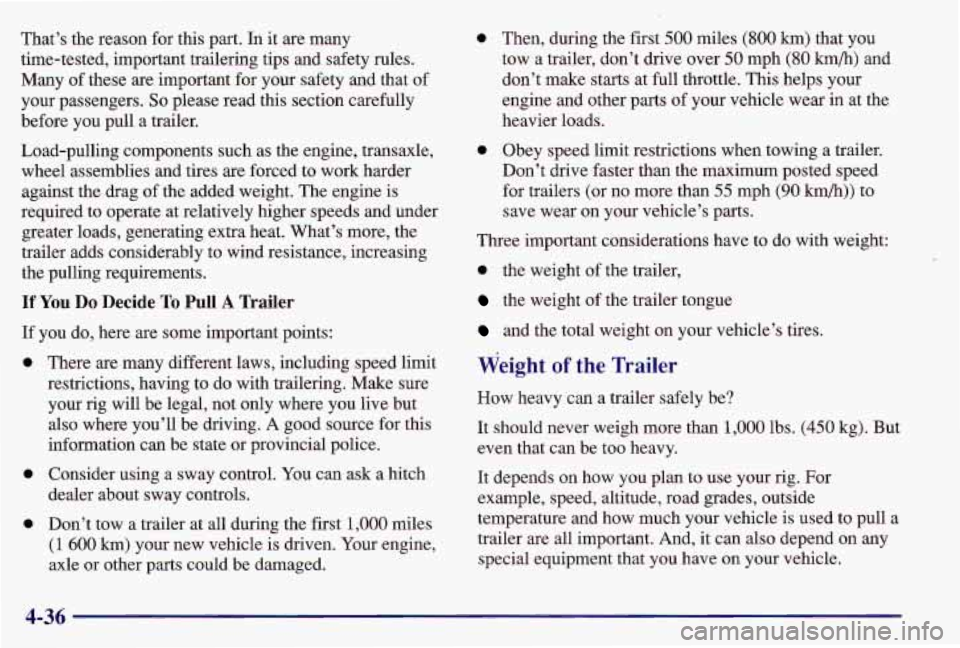PONTIAC GRAND AM 1997  Owners Manual That’s the reason for this part.  In  it are many 
time-tested, important trailering tips  and  safety  rules. 
Many  of these are important  for your  safety  and  that of 
your  passengers. 
So pl
