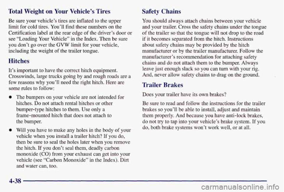 PONTIAC GRAND AM 1997  Owners Manual Total  Weight on Your Vehicle’s  Tires 
Be  sure  your  vehicle’s  tires  are  inflated  to  the  upper 
limit  for  cold  tires.  You’ll  find  these  numbers 
on the 
Certification  label  at 