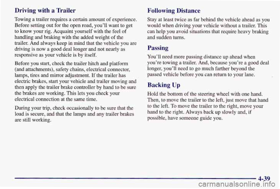 PONTIAC GRAND AM 1997  Owners Manual Driving  with a Trailer 
Towing  a  trailer requires  a certain amount  of experience. 
Before setting out for the open road, you’ll want  to get 
to  know  your rig. Acquaint  yourself with the fee