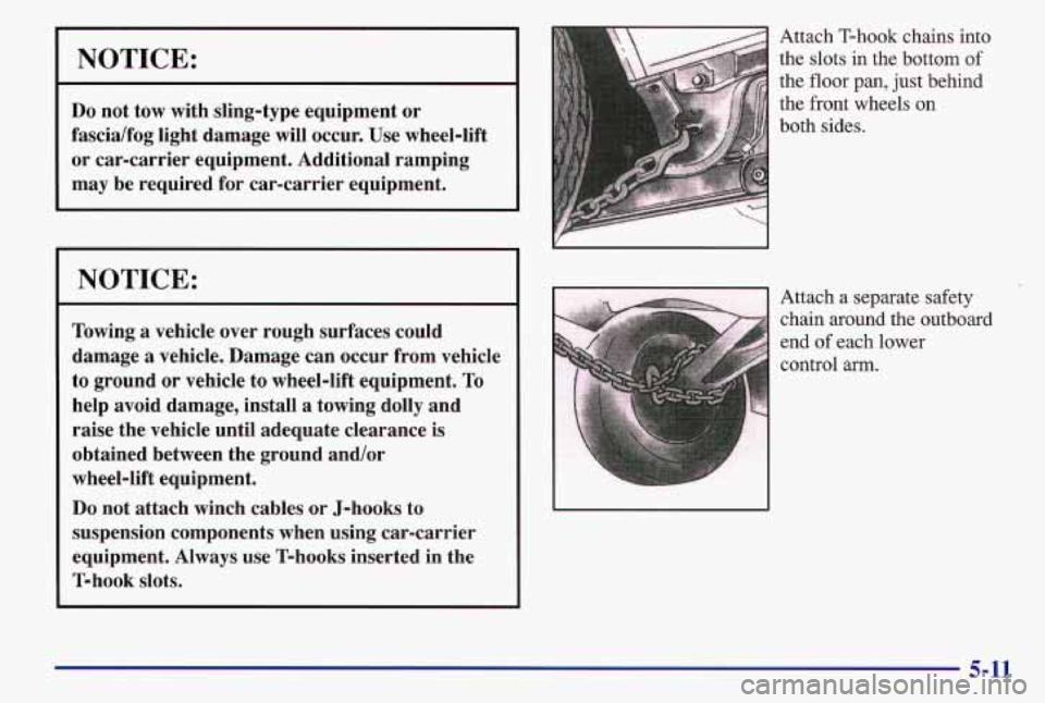 PONTIAC GRAND AM 1997  Owners Manual NOTICE: 
Do not  tow  with  sling-type  equipment  or 
fascia/fog  light  damage will  occur.  Use  wheel-lift 
or  car-carrier  equipment.  Additional  ramping 
may  be required  for  car-carrier  eq