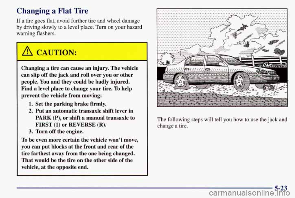 PONTIAC GRAND AM 1997 Owners Manual Changing a Flat Tire
If a tire goes flat, avoid further tire and wheel damage
by driving slowly to a level place. Turn on your hazard
war
kg flashers.
A CAUTION:
-
Changing a tire can c PONTIAC GRAND AM 1997 Owners Manual Changing a Flat Tire
If a tire goes flat, avoid further tire and wheel damage
by driving slowly to a level place. Turn on your hazard
war
kg flashers.
A CAUTION:
-
Changing a tire can c