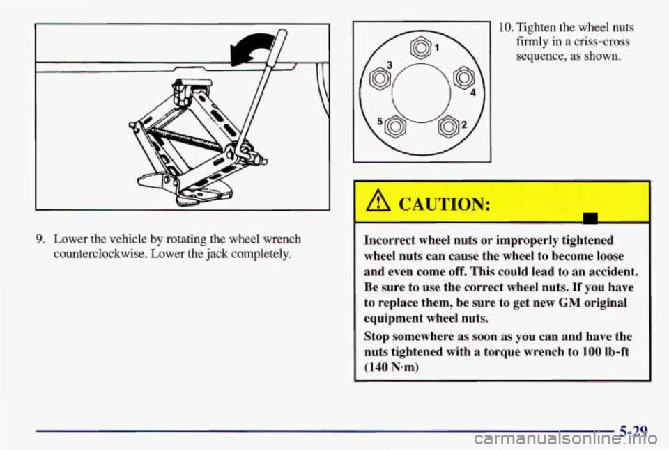 PONTIAC GRAND AM 1997 Owners Manual 9. Lower the vehicle by rotating the wheel wrench
counterclockwise. Lower the jack completely.
10. Tighten the wheel nuts
firmly in a criss-cross
sequence,
as shown.
Incorrect wheel nu PONTIAC GRAND AM 1997 Owners Manual 9. Lower the vehicle by rotating the wheel wrench
counterclockwise. Lower the jack completely.
10. Tighten the wheel nuts
firmly in a criss-cross
sequence,
as shown.
Incorrect wheel nu