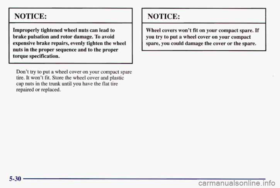 PONTIAC GRAND AM 1997 Owners Manual NOTICE:
Improperly tightened wheel nuts can lead to
brake pulsation and rotor damage.
To avoid
expensive brake repairs, evenly tighten the wheel
nuts in the proper sequence and PONTIAC GRAND AM 1997 Owners Manual NOTICE:
Improperly tightened wheel nuts can lead to
brake pulsation and rotor damage.
To avoid
expensive brake repairs, evenly tighten the wheel
nuts in the proper sequence and