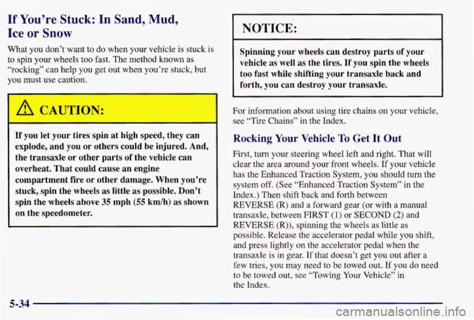 PONTIAC GRAND AM 1997 Owners Manual If You’re Stuck: In Sand, Mud,
Ice
or Snow
What you don’t want to do when your vehicle is stuck is
to spin your wheels too fast. The method known as
“rocking” can hel PONTIAC GRAND AM 1997 Owners Manual If You’re Stuck: In Sand, Mud,
Ice
or Snow
What you don’t want to do when your vehicle is stuck is
to spin your wheels too fast. The method known as
“rocking” can hel
