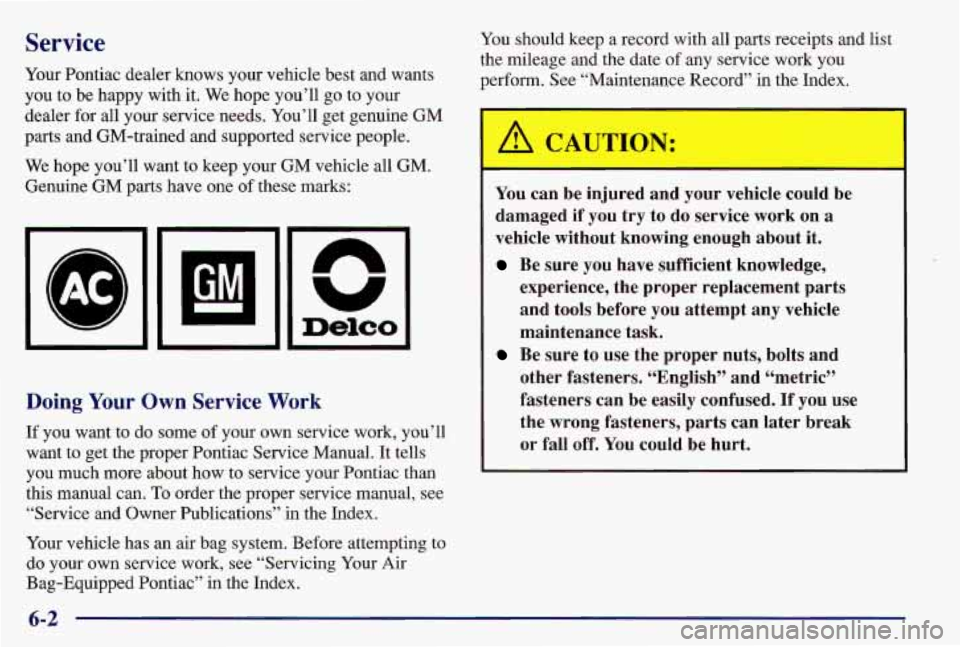PONTIAC GRAND AM 1997 Owners Manual Service
Your Pontiac dealer knows your vehicle best and wants
you to be happy with
it. We hope you’ll go to your
dealer for all your service needs. You’ll get genuine
GM
parts a PONTIAC GRAND AM 1997 Owners Manual Service
Your Pontiac dealer knows your vehicle best and wants
you to be happy with
it. We hope you’ll go to your
dealer for all your service needs. You’ll get genuine
GM
parts a