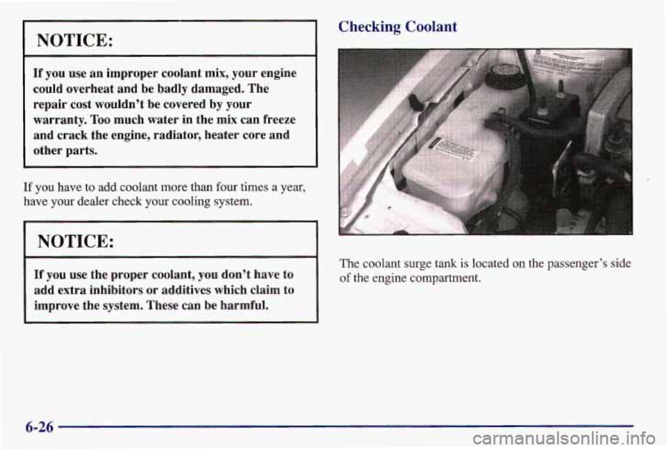 PONTIAC GRAND AM 1997  Owners Manual NOTICE: 
If you use an  improper  coolant  mix, your  engine 
could  overheat  and  be  badly  damaged.  The 
repair  cost wouldn’t  be  covered 
by your 
warranty.  Too much  water  in  the  mix ca