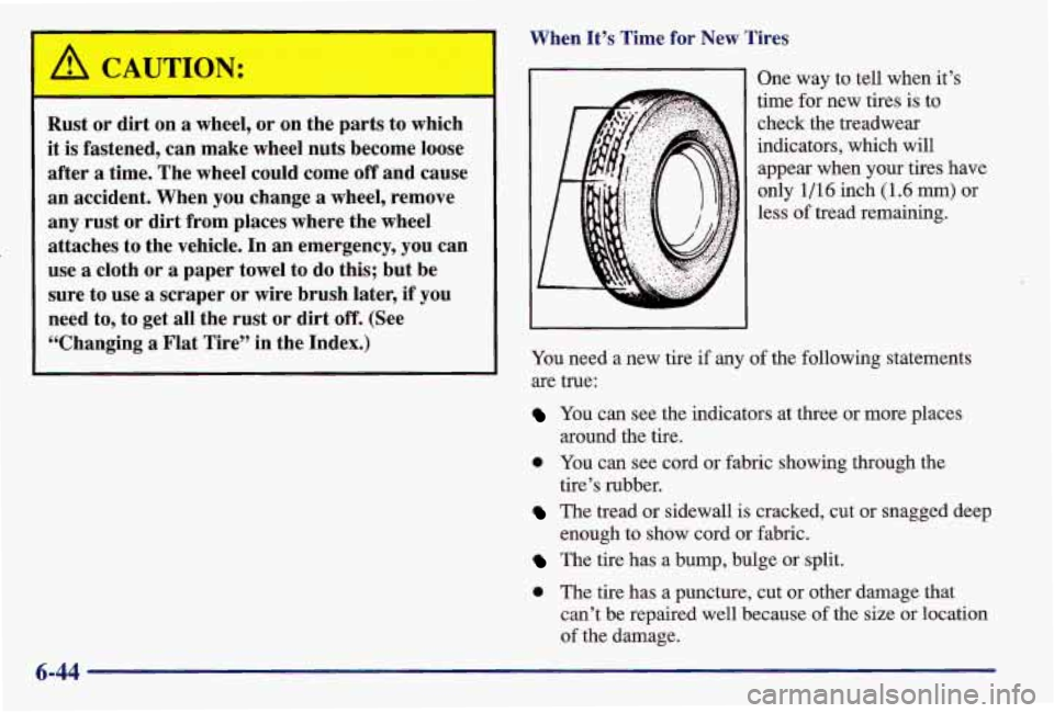PONTIAC GRAND AM 1997  Owners Manual I A 
CAUTION: 
- 
Rust  or  dirt on a wheel, or on  the  parts  to  which 
it  is  fastened,  can  make  wheel nuts become  loose 
after 
a time.  The wheel  could  come off and  cause 
an  accident. 
