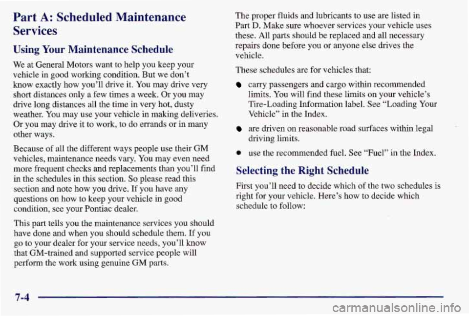PONTIAC GRAND AM 1997  Owners Manual Part A: Scheduled  Maintenance 
Services 
Using  Your Maintenance  Schedule 
We at General Motors  want to help  you keep your 
vehicle in  good  working  condition. But  we don’t 
know exactly  how