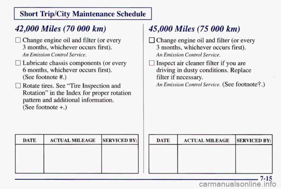 PONTIAC GRAND AM 1997  Owners Manual Short  TriplCity  Maintenance  Schedule 
42,000 Miles (70 000 km) 
El Change engine oil  and filter  (or every 
3 months,  whichever  occurs first). 
An Emission  Control Service. 
0 Lubricate chassis