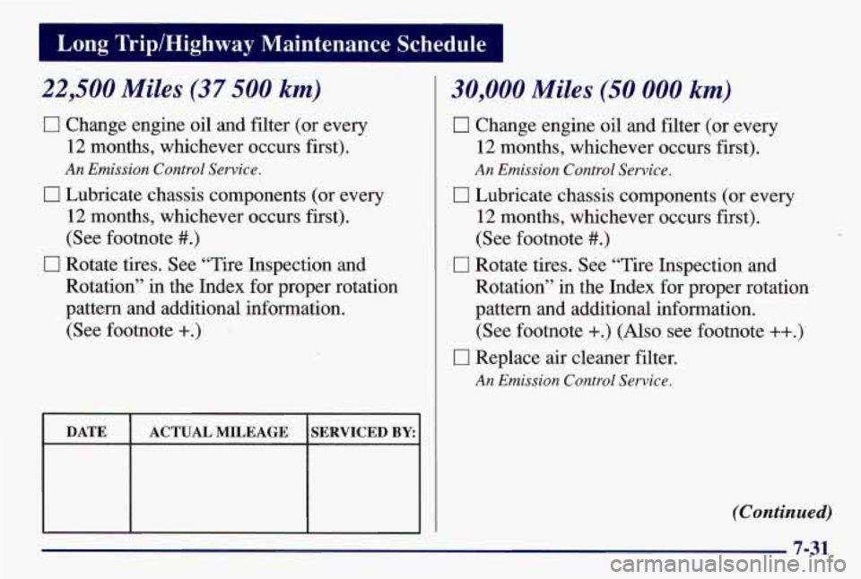 PONTIAC GRAND AM 1997  Owners Manual 22,500 Miles (37 500 km) 
0 Change engine oil and filter  (or every 
12 months,  whichever  occurs first). 
0 Lubricate chassis components (or every 
12 months,  whichever occurs first). 
(See  footno