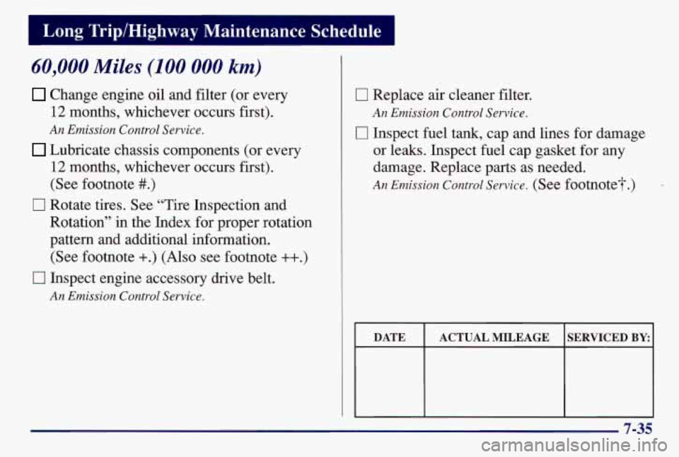 PONTIAC GRAND AM 1997  Owners Manual Long  TriplHighway  Maintenance  Schedule 
60,000 Miles (100 000 km) 
Change engine oil  and filter (or  every 
12  months,  whichever  occurs  first). 
An Emission Control Service. 
Lubricate  chassi