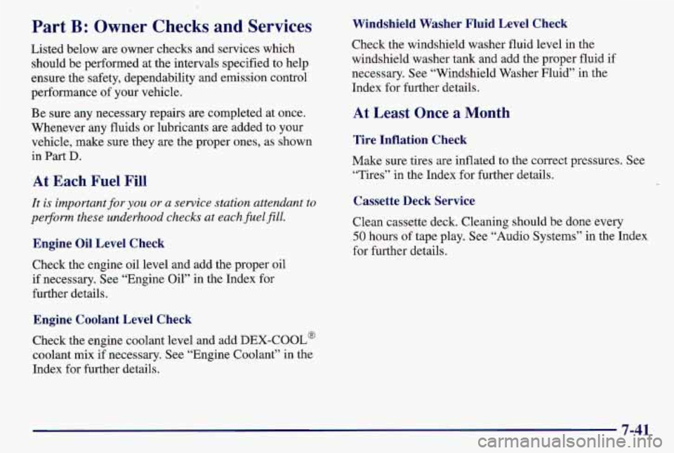 PONTIAC GRAND AM 1997  Owners Manual Part B: Owner  Checks and Services 
Listed below are owner checks  and services which 
should  be performed  at  the intervals specified to help 
ensure  the safety,  dependability  and emission contr