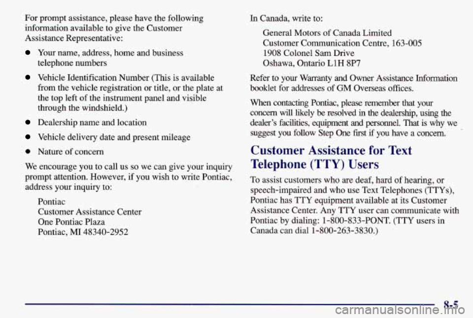 PONTIAC GRAND AM 1997  Owners Manual For prompt assistance, please have the following 
information available to give the Customer 
Assistance Representative: 
Your name, address, home  and business 
telephone numbers 
Vehicle  Identifica