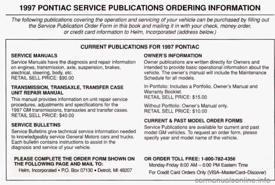 PONTIAC GRAND AM 1997  Owners Manual 1997 PONTIAC  SERVICE  PUBLICATIONS  ORDERING  INFORMATION 
The  following  publications  covering  the  operation and servicing  of  your vehicle  can  be  purchased  by filling  out 
the  Service  P