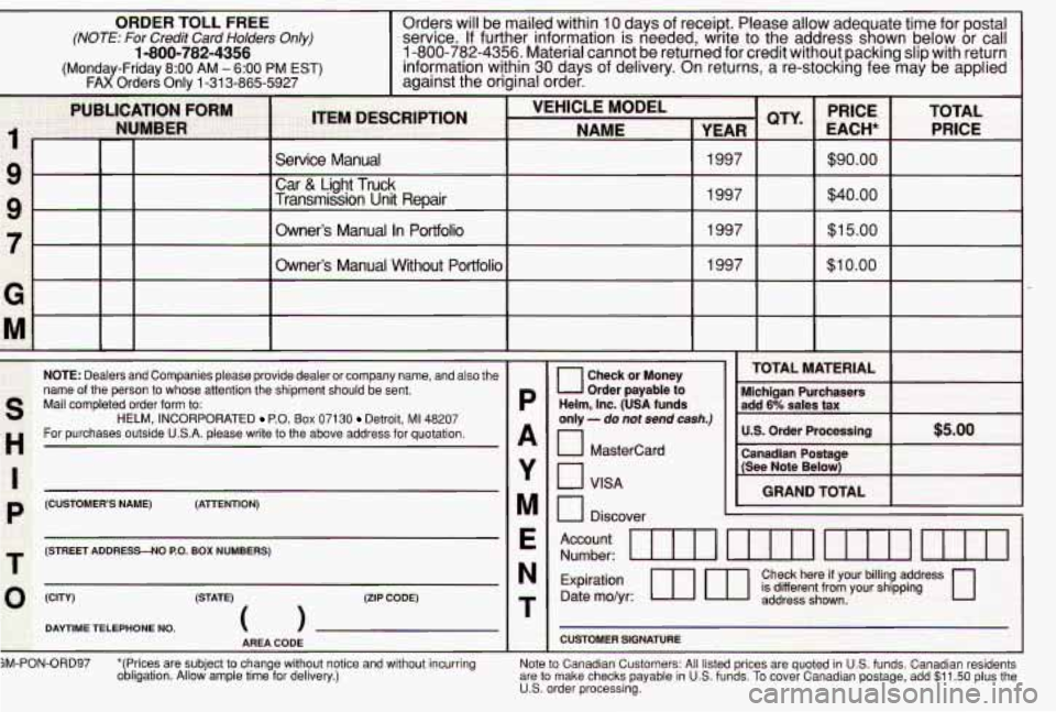 PONTIAC GRAND AM 1997  Owners Manual ORDER TOLL FREE 
information  within 30  days  of  delivery.  On returns,  a  re-stockmg  fee may  be  applied (Monday-Friday  8:OO  AM - 6:OO PM EST) 1-800-782-4356.  Material  cannot  be returned  f