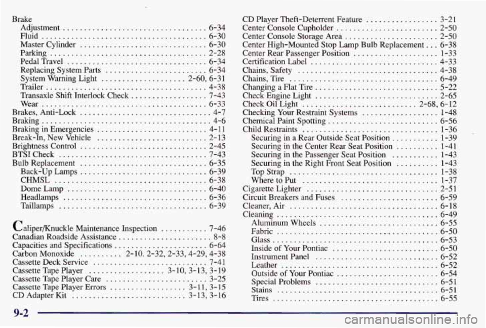 PONTIAC GRAND AM 1997  Owners Manual Brake Adjustment 
.......... ........ ... 6-34 
Master Cylinder 
.............................. 6-30 
Parking 
..................................... 2-2  8 
Pedal  Travel 
............................