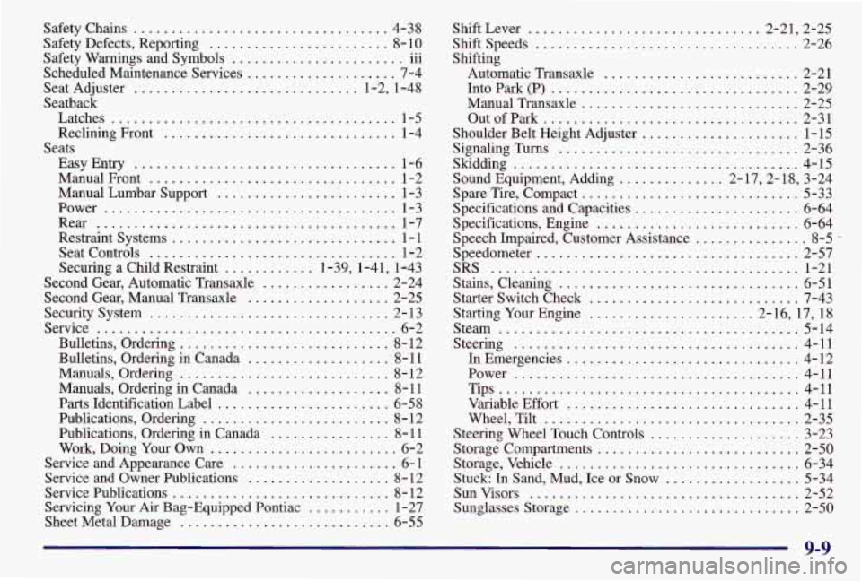 PONTIAC GRAND AM 1997  Owners Manual Safety Chains ................................ 4-38 
Safety  Defects. Reporting 
........................ 8-10 
Safety  Warnings  and  Symbols 
....................... 111 
Scheduled Maintenance Servi