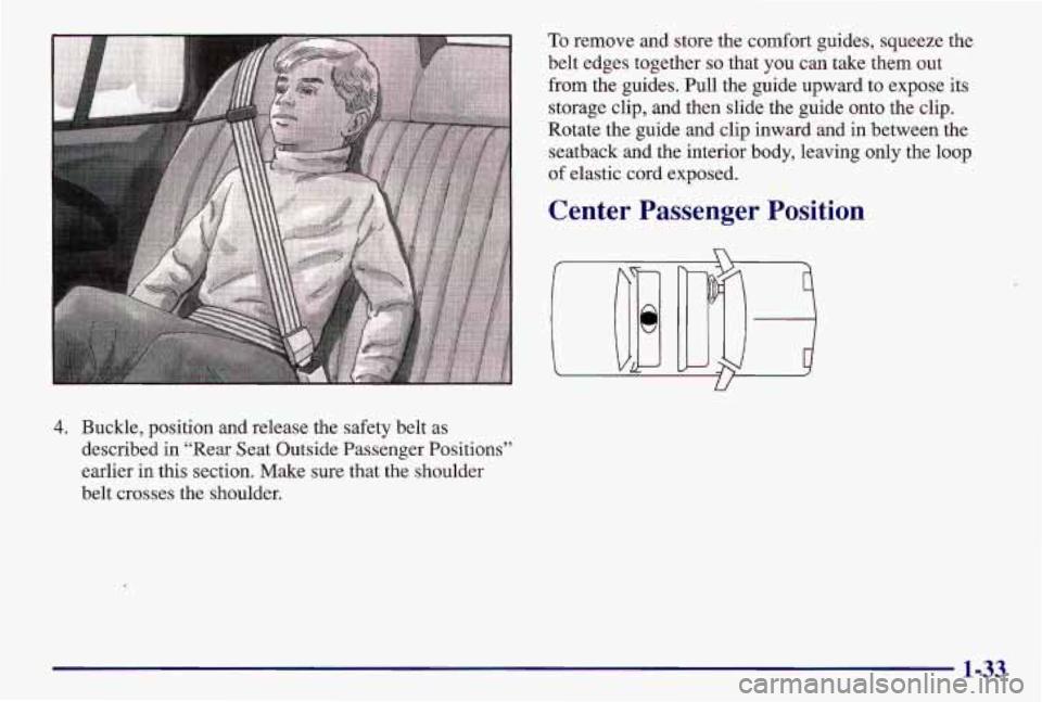PONTIAC GRAND AM 1997 Owners Guide 4. Buckle, position and release the safety belt as described in “Rear Seat Outside Passenger Positions”
earlier in this section. Make sure that the shoulder
belt crosses t PONTIAC GRAND AM 1997 Owners Guide 4. Buckle, position and release the safety belt as described in “Rear Seat Outside Passenger Positions”
earlier in this section. Make sure that the shoulder
belt crosses t