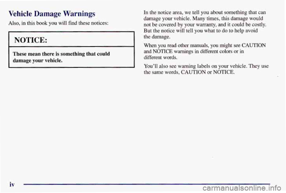 PONTIAC GRAND AM 1997  Owners Manual Vehicle Damage Warnings 
Also, in this  book  you  will  find  these  notices: 
NOTICE: 
These  mean  there  is  something  that could 
damage your vehicle. 
In  the  notice  area,  we  tell  you  abo