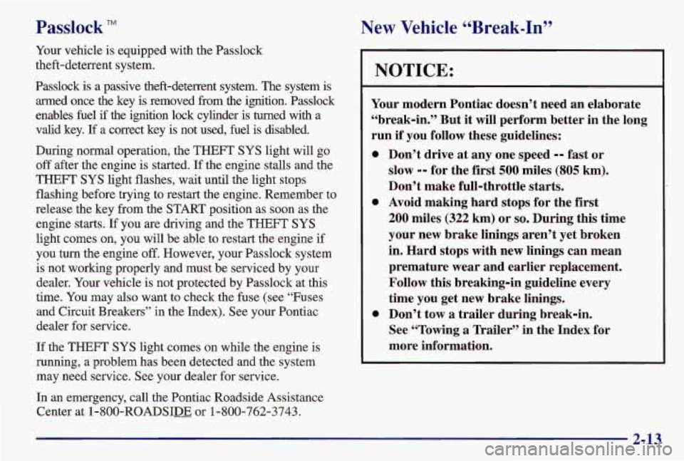 PONTIAC GRAND AM 1997  Owners Manual Passlock TM 
Your vehicle  is  equipped with the Passlock 
theft-deterrent system. 
Passlock  is a  passive  theft-deterrent  system.  The  system  is 
armed  once  the  key is  removed  from  the  ig