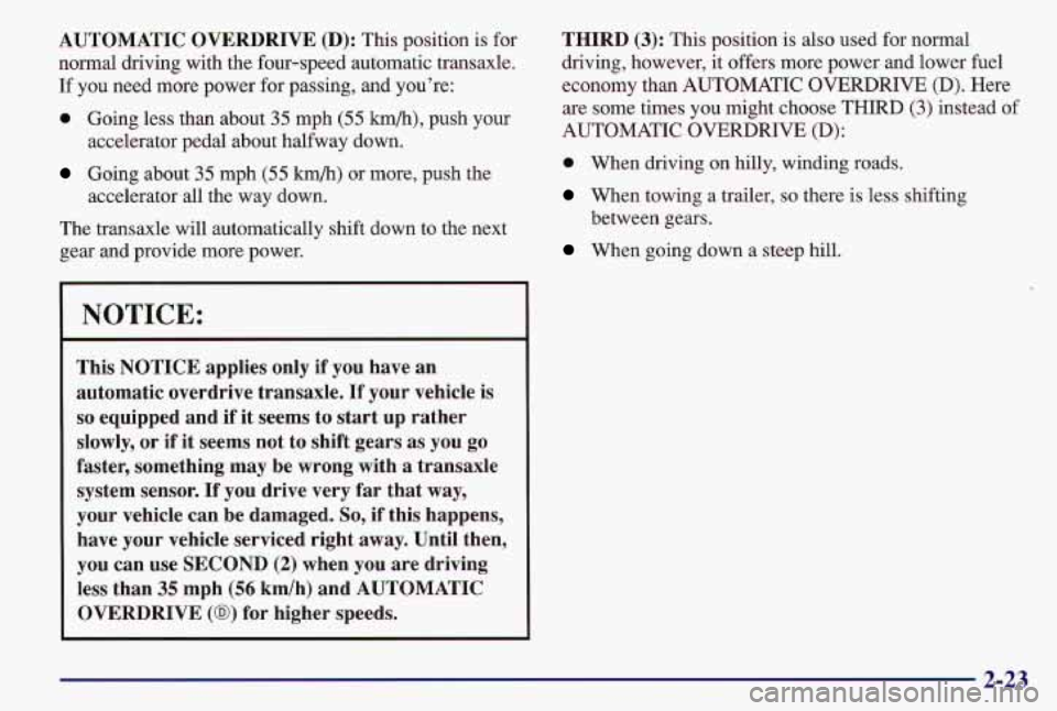 PONTIAC GRAND AM 1997 Manual PDF AUTOMATIC OVERDRIVE (D): This position is for
normal driving with the four-speed automatic transaxle.
If you need more power for passing, and you’re:
0 Going less than about PONTIAC GRAND AM 1997 Manual PDF AUTOMATIC OVERDRIVE (D): This position is for
normal driving with the four-speed automatic transaxle.
If you need more power for passing, and you’re:
0 Going less than about