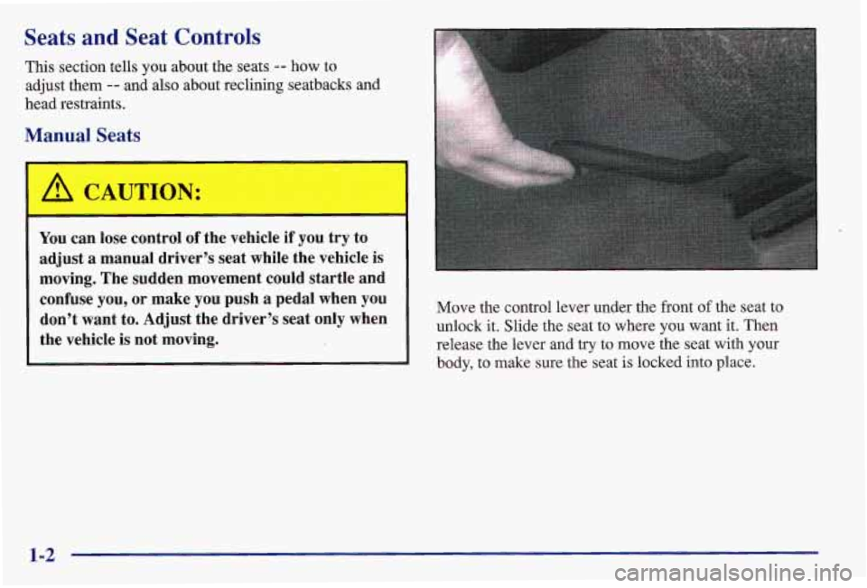 PONTIAC GRAND AM 1997 Owners Manual Seats and Seat Controls
This section tells you about the seats -- how to
adjust them
-- and also about reclining seatbacks and
head restraints.
Manual Seats
You can lose control of the v PONTIAC GRAND AM 1997 Owners Manual Seats and Seat Controls
This section tells you about the seats -- how to
adjust them
-- and also about reclining seatbacks and
head restraints.
Manual Seats
You can lose control of the v