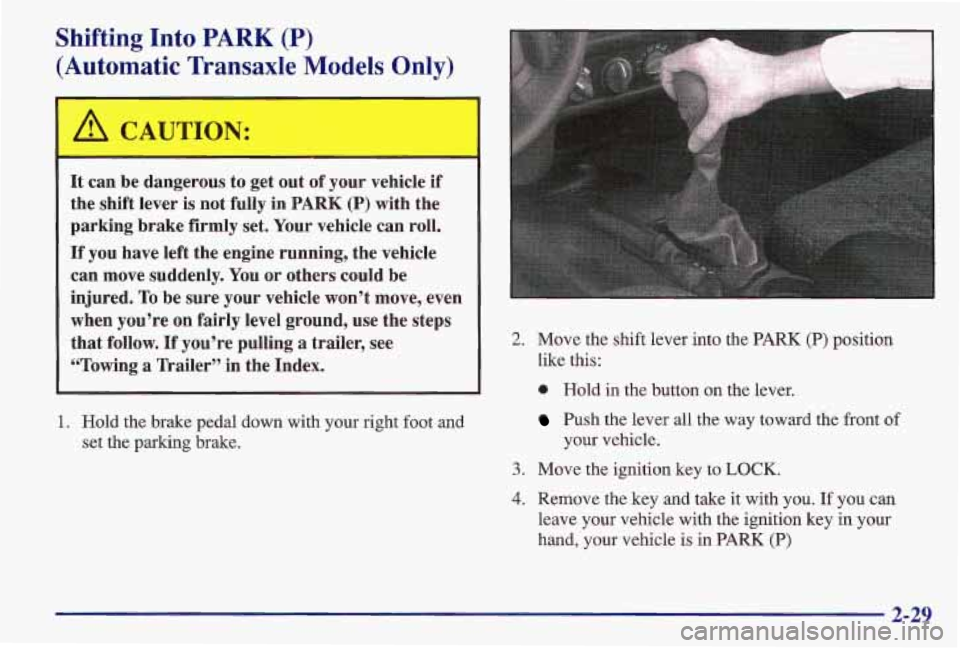 PONTIAC GRAND AM 1997 Manual Online A CAUTION:
-
It can be dangerous to get out of your vehicle if
the shift lever is not fully in
PARK (P) with the
parking brake firmly set. Your vehicle can roll.
If you have l PONTIAC GRAND AM 1997 Manual Online A CAUTION:
-
It can be dangerous to get out of your vehicle if
the shift lever is not fully in
PARK (P) with the
parking brake firmly set. Your vehicle can roll.
If you have l