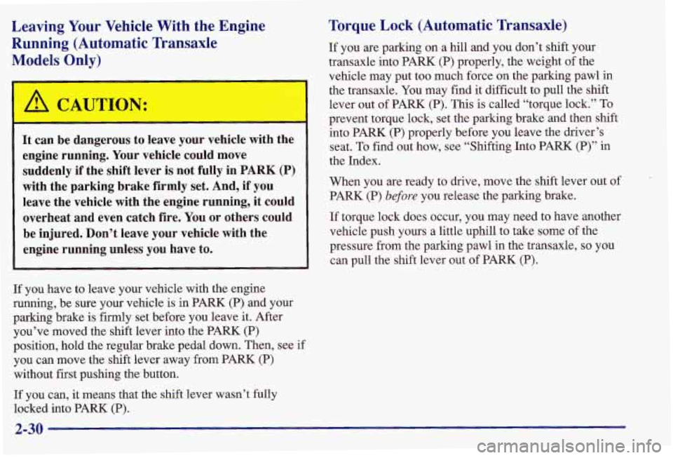 PONTIAC GRAND AM 1997 Manual Online Leaving Your Vehicle With the Engine
Running (Automatic Transaxle
Models Only)
A CAUTION:
I
I
It can be dangerous to leave your vehicle with the
engine running. Your vehicle PONTIAC GRAND AM 1997 Manual Online Leaving Your Vehicle With the Engine
Running (Automatic Transaxle
Models Only)
A CAUTION:
I
I
It can be dangerous to leave your vehicle with the
engine running. Your vehicle