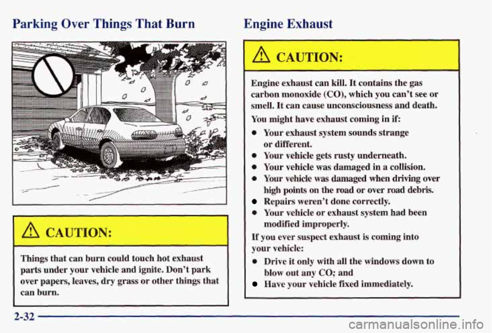 PONTIAC GRAND AM 1997 Manual Online Parking Over Things That Burn Engine
Exhaust
-
Things that can burn could touch hot exhaust
parts under your vehicle and ignite. Don’t park
over papers, leaves, dry grass or oth PONTIAC GRAND AM 1997 Manual Online Parking Over Things That Burn Engine
Exhaust
-
Things that can burn could touch hot exhaust
parts under your vehicle and ignite. Don’t park
over papers, leaves, dry grass or oth