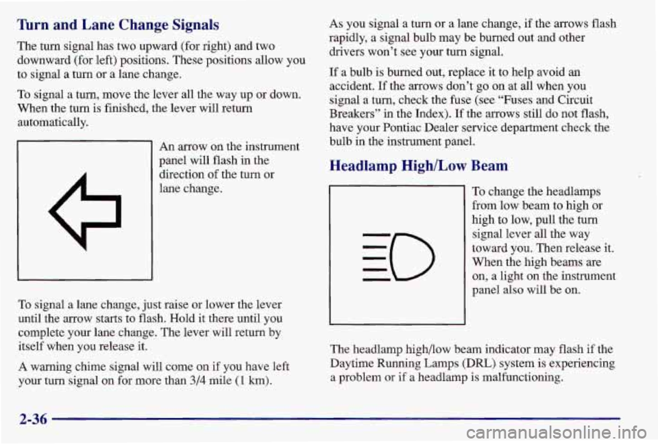PONTIAC GRAND AM 1997  Owners Manual Turn and Lane  Change  Signals 
The turn signal  has two  upward  (for right) and two 
downward (for left) positions. These positions allow  you 
to signal a turn or a lane  change. 
To signal a turn,