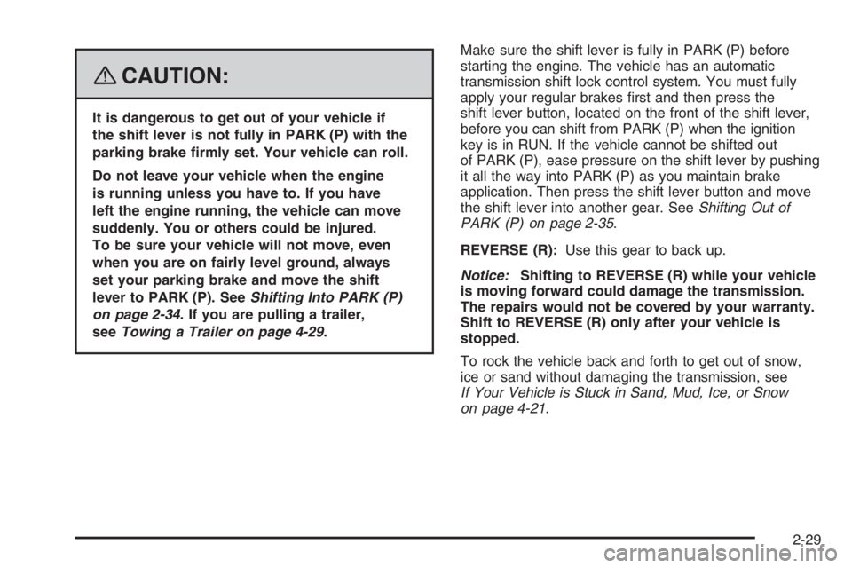 PONTIAC GRAND PRIX 2008  Owners Manual {CAUTION:
It is dangerous to get out of your vehicle if
the shift lever is not fully in PARK (P) with the
parking brake �rmly set. Your vehicle can roll.
Do not leave your vehicle when the engine
is r