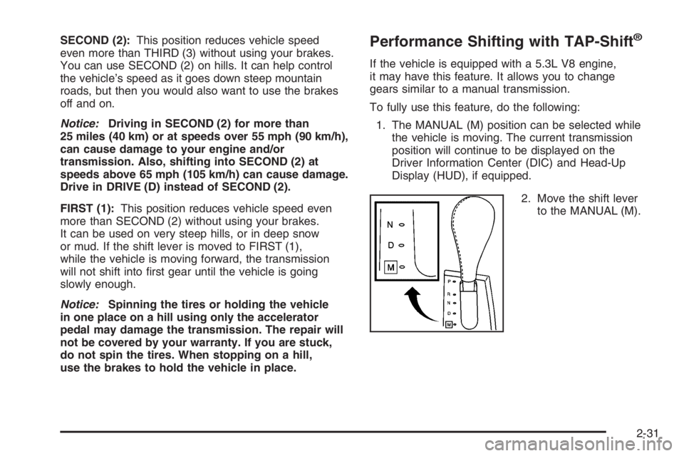 PONTIAC GRAND PRIX 2008  Owners Manual SECOND (2):This position reduces vehicle speed
even more than THIRD (3) without using your brakes.
You can use SECOND (2) on hills. It can help control
the vehicle’s speed as it goes down steep moun