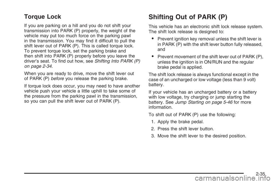 PONTIAC GRAND PRIX 2008  Owners Manual Torque Lock
If you are parking on a hill and you do not shift your
transmission into PARK (P) properly, the weight of the
vehicle may put too much force on the parking pawl
in the transmission. You ma