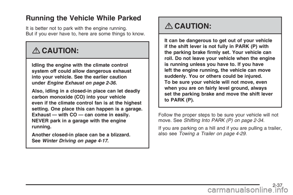 PONTIAC GRAND PRIX 2008  Owners Manual Running the Vehicle While Parked
It is better not to park with the engine running.
But if you ever have to, here are some things to know.
{CAUTION:
Idling the engine with the climate control
system of